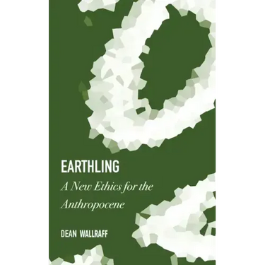 Earthling: A New Ethics for the Anthropocene