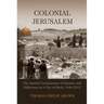 Colonial Jerusalem: The Spatial Construction of Identity and Difference in a City of Myth, 1948-2012