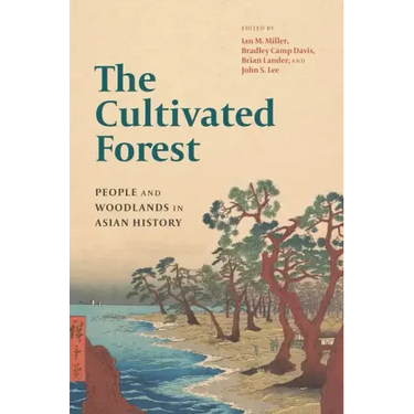 The Cultivated Forest: People and Woodlands in Asian History