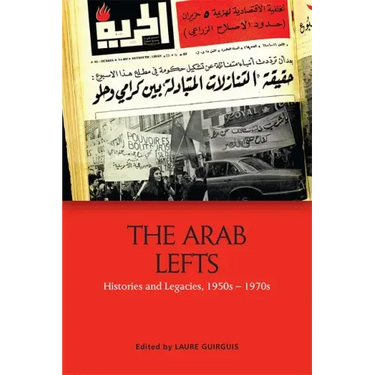 The Arab Lefts: Histories and Legacies, 1950s-1970s