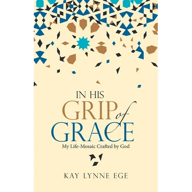 In His Grip of Grace: My Life-Mosaic Crafted by God
