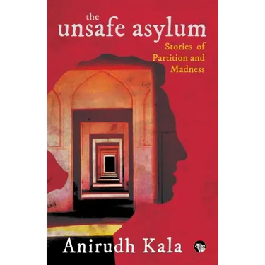 The Unsafe Asylum: Stories of Partition and Madness