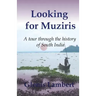 Looking for Muziris: A Tour Through the History of South India