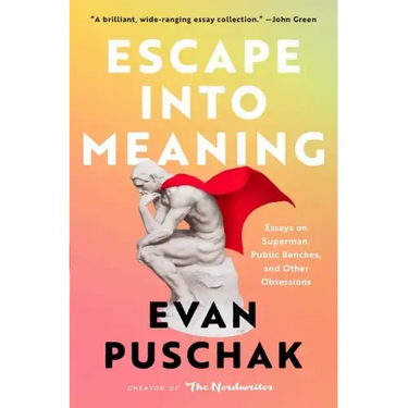 Escape Into Meaning: Essays on Superman, Public Benches, and Other Obsessions