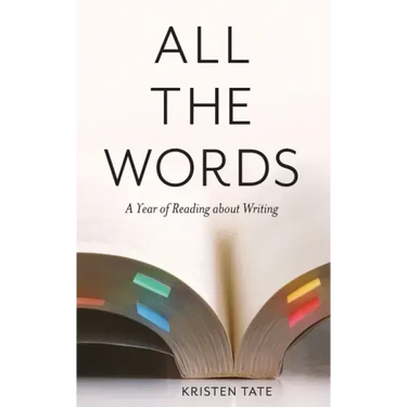 All the Words: A Year of Reading About Writing
