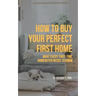 How to Buy Your Perfect First Home: What Every First-Time Homebuyer Needs to Know