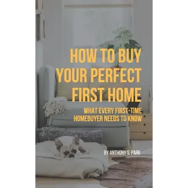 How to Buy Your Perfect First Home: What Every First-Time Homebuyer Needs to Know