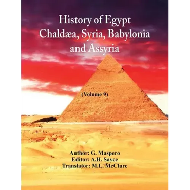 History Of Egypt, Chaldæa, Syria, Babylonia, and Assyria: (Volume 9)