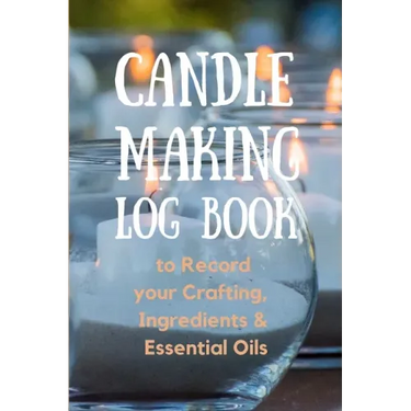 Candle Making Log Book to Record your Crafting, Ingredients & Essential Oils
