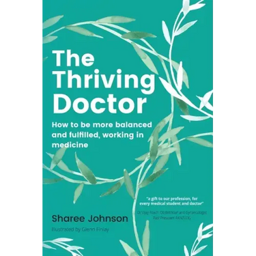 The Thriving Doctor: How to be more balanced and fulfilled, working in medicine