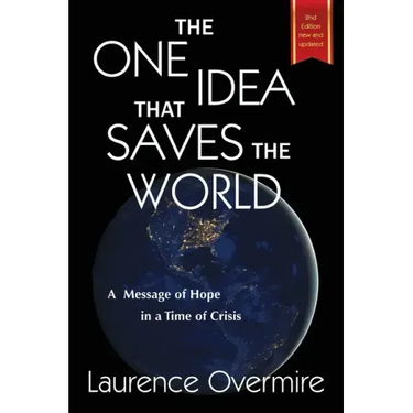 The One Idea That Saves The World: A Message of Hope in a Time of Crisis
