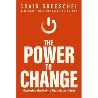 The Power to Change: Mastering the Habits That Matter Most