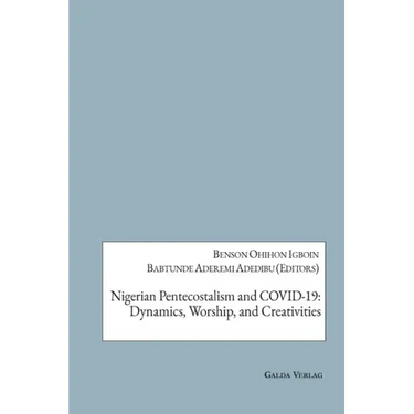 Nigerian Pentecostalism and COVID-19: Dynamics, Worship, and Creativities