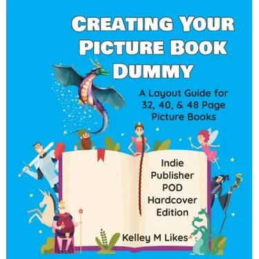 Creating Your Picture Book Dummy: A Layout Guide for 32, 40, & 48 Page Picture Books - Hardcover Edition