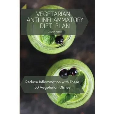 Vegetarian Anti-Inflammatory Diet Plan: Reduce Inflammation with These 50 Vegetarian Dishes