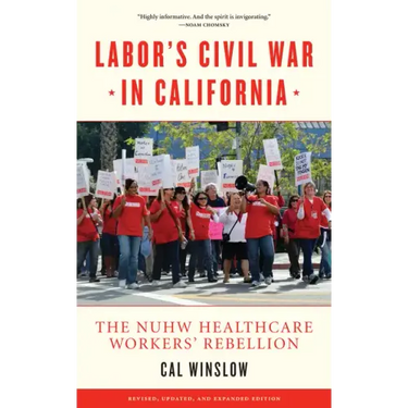 Labor's Civil War in California: The NUHW Healthcare Workers' Rebellion