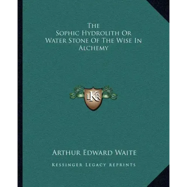The Sophic Hydrolith or Water Stone of the Wise in Alchemy