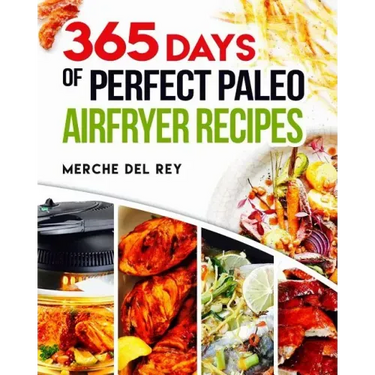 365 Days of Perfect Paleo Air Fryer Recipes