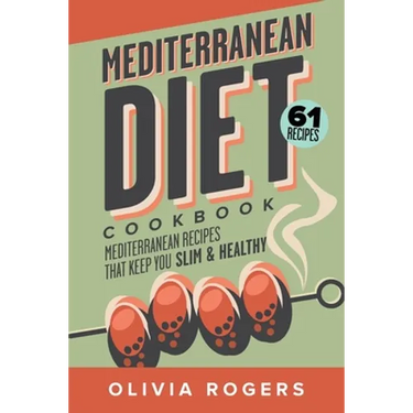 Mediterranean Diet Cookbook (2nd Edition): 61 Mediterranean Recipes That Keep You Slim & Healthy
