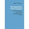 The Depository Trust Company: DTC's Formative Years and Creation of The Depository Trust & Clearing Corporation (DTCC)