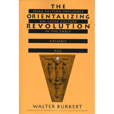 The Orientalizing Revolution: Near Eastern Influence on Greek Culture in the Early Archaic Age