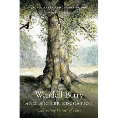 Wendell Berry and Higher Education: Cultivating Virtues of Place