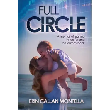 Full Circle: A memoir of leaning in too far and the journey back
