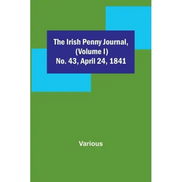 The Irish Penny Journal, (Volume I) No. 43, April 24, 1841