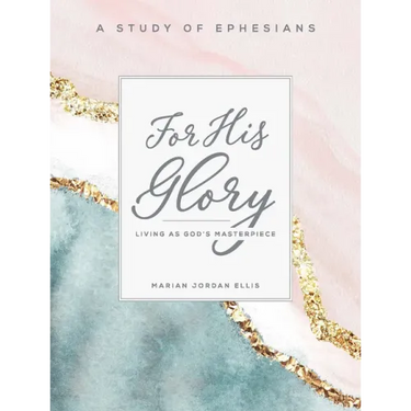 For His Glory - Women's Bible Study Participant Workbook: Living as God's Masterpiece