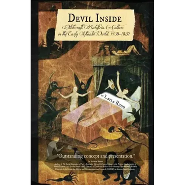 DEVIL INSIDE Witchcraft, Maleficia & Culture in the Early Atlantic World, 1450-1820