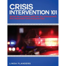 Crisis Intervention 101: De-escalation Steps for Law Enforcement, First Responders and Everyone Else