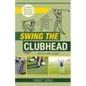 Swing the Clubhead (Golf digest classic series)