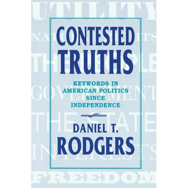 Contested Truths: Keywords in American Politics Since Independence