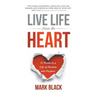 Live Life from the Heart: 52 Weeks to a Life of Passion and Purpose