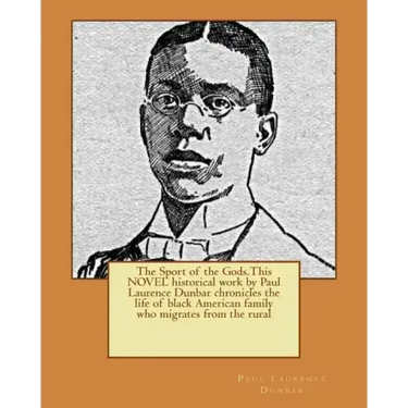 The Sport of the Gods.This NOVEL historical work by Paul Laurence Dunbar chronicles the life of black American family who migrates from the rural
