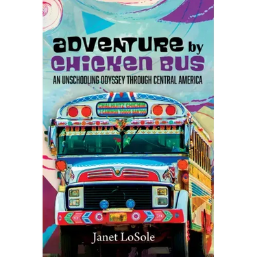 Adventure by Chicken Bus: An Unschooling Odyssey Through Central America