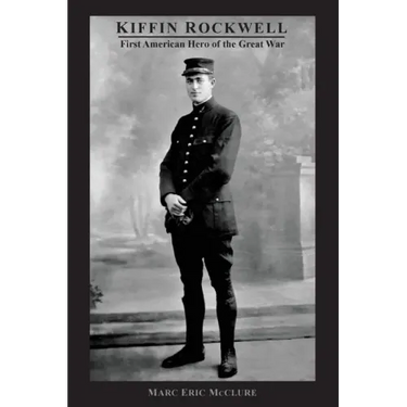 Kiffin Rockwell: First American Hero of the Great War