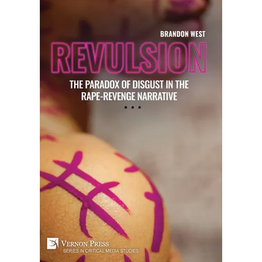 Revulsion: The Paradox of Disgust in the Rape-Revenge Narrative