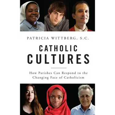 Catholic Cultures: How Parishes Can Respond to the Changing Face of Catholicism