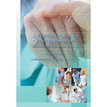 A Practical Guide for Personal Support Workers from A P.S.W.: Volume One