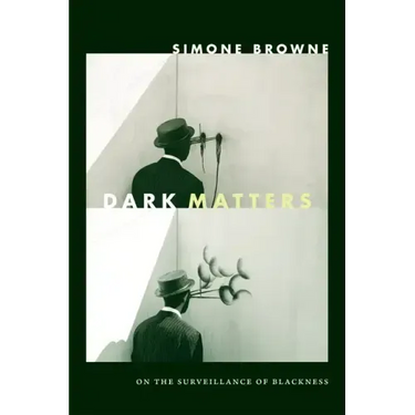 Dark Matters: On the Surveillance of Blackness