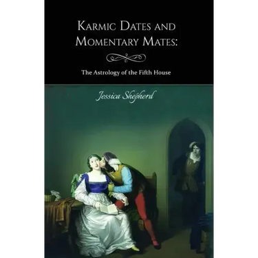 Karmic Dates and Momentary Mates: The Astrology of the Fifth House