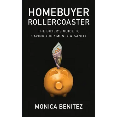 Homebuyer Rollercoaster: The Buyer's Guide to Saving Your Money & Sanity