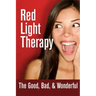 Red Light Therapy- The Good, Bad, & Wonderful