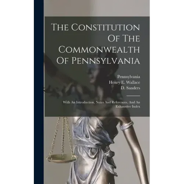 The Constitution Of The Commonwealth Of Pennsylvania: With An Introduction, Notes And References, And An Exhaustive Index