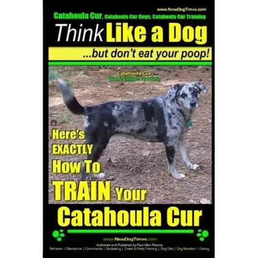 Catahoula Cur, Catahoula Cur Dog, Catahoula Cur Training Think Like a Dog But Don't Eat Your Poop! Catahoula Cur Breed Expert Training: Here's EXACTLY
