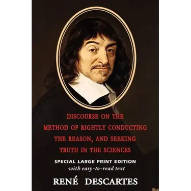 Discourse on the Method of Rightly Conducting the Reason, and Seeking Truth in the Sciences