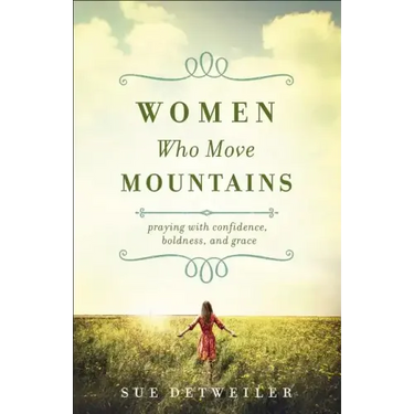 Women Who Move Mountains: Praying with Confidence, Boldness, and Grace