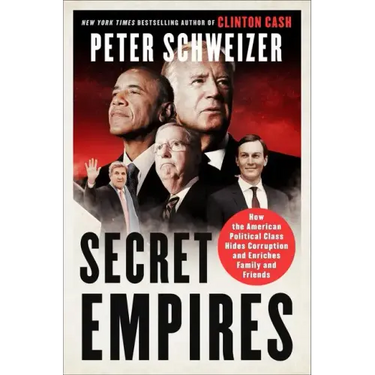 Secret Empires: How the American Political Class Hides Corruption and Enriches Family and Friends