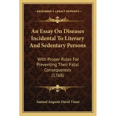 An Essay on Diseases Incidental to Literary and Sedentary Persons: With Proper Rules for Preventing Their Fatal Consequences (1768)